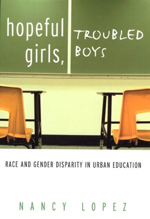 Hopeful Girls, Troubled Boys: Race and Gender Disparity in Urban Education