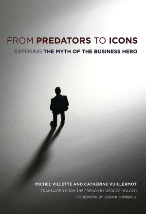 From Predators to Icons: Exposing the Myth of the Business Hero