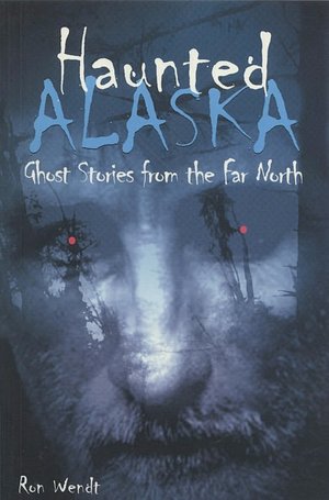 Haunted Alaska: Ghost Stories from the Far North