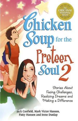 Chicken Soup for the Preteen Soul 2: Stories about Facing Challenges, Realizing Dreams and Making a Difference