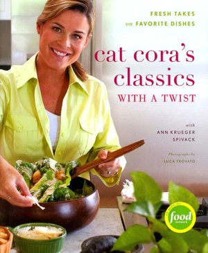 Cat Cora's Classics with a Twist: Fresh Takes on Favorite Dishes