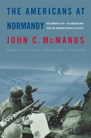 Americans at Normandy: The Summer of 1944--The American War from the Normandy Beaches to Falaise