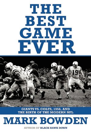 Best Game Ever: Giants vs. Colts, 1958, and the Birth of the Modern NFL