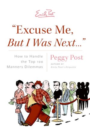 Excuse Me, But I Was Next...:How to Handle the Top 100 Manners Dilemmas
