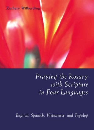 Text books downloads Praying the Rosary with Scripture: English, Spanish, Vietnamese, Tagalog by Zachary Wilberding in English  9780814618257