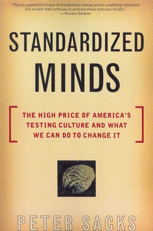 Standardized Minds: The High Price of America's Testing Culture and What We Can Do to Change It