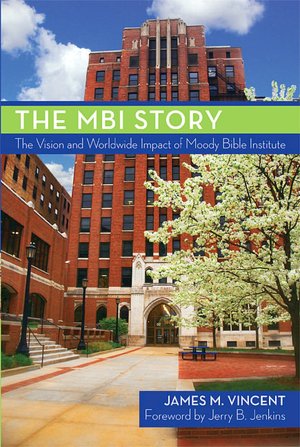 The MBI Story: The Vision and Worldwide Impact of Moody Bible Institute