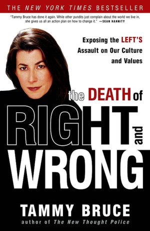 The Death of Right and Wrong: Exposing the Left's Assault on Our Culture and Values