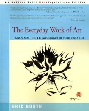 The Everyday Work of Art: Awakening the Extraordinary in Your Daily Life
