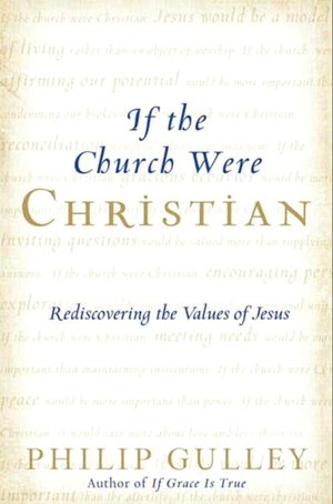 If the Church Were Christian: Rediscovering the Values of Jesus