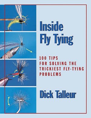 Inside Fly Tying: 100 Tips for Solving the Trickiest Fly-Tying Problems