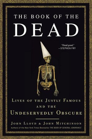The Book of the Dead: Lives of the Justly Famous and the Undeservedly Obscure
