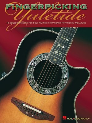 Fingerpicking Yuletide: 16 Songs Arranged for Solo Guitar in Standard Notation and Tab