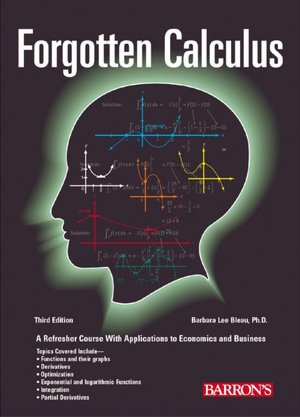 Forgotten Calculus: A Refresher Course with Applications to Economics and Business and the Optional Use of the Graphing Calculator