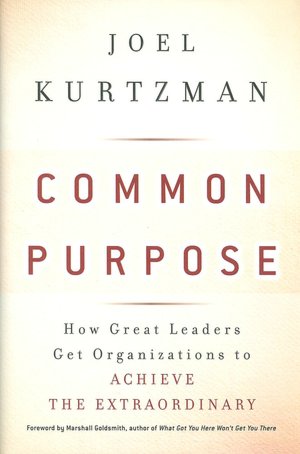 Common Purpose: How Great Leaders Get Organizations to Achieve the Extraordinary
