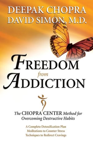 Freedom from Addiction: The Chopra Center Method for Overcoming Destructive Habits