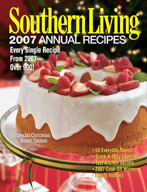 Southern Living: 2007 Annual Recipes: Every Single Recipe From 2007 -- Over 900!