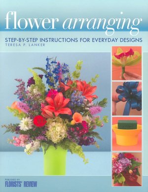 Flower Arranging: Step-by-Step Instructions for Everyday Designs