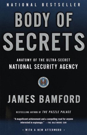 Body of Secrets: Anatomy of the Ultra-Secret National Security Agency from the Cold War through the Dawn of a New Century