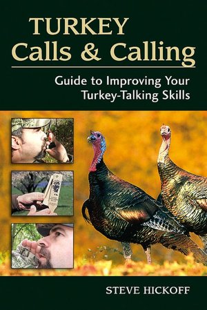 Turkey Calls and Calling: Guide to Improving Your Turkey-Talking Skills