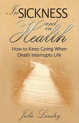 In Sickness and In Health How to Keep Going When Death Parts You pdf In Sickness and In Health How to Keep Going When Death Parts You cover