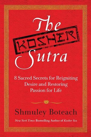 Kosher Sutra: 8 Sacred Secrets for Reigniting Desire and Restoring Your Passion for Life