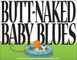 Butt Naked Baby Blues: A Baby Blues Treasury