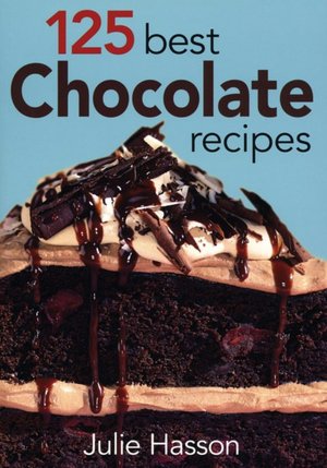 125 Best Chocolate Recipes Julie Hasson