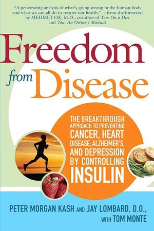 Freedom from Disease: The Breakthrough Approach to Preventing Cancer, Heart Disease, Alzheimer's, and Depression by Controlling Insulin