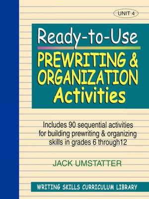 Ready-to-Use Prewriting and Organization Activities: Unit 4, Includes 90 Sequential Activities for Building Prewriting and Organizing Skills in Grades 6 through 12