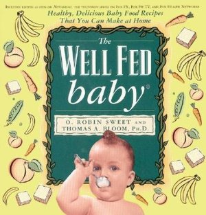 Well Fed Baby: Healthy, Delicious Baby Food Recipes That You Can Make at Home