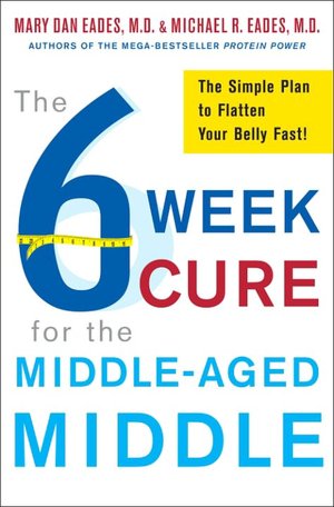 6-Week Cure for the Middle-Aged Middle: The Simple Plan to Flatten Your Belly Fast!