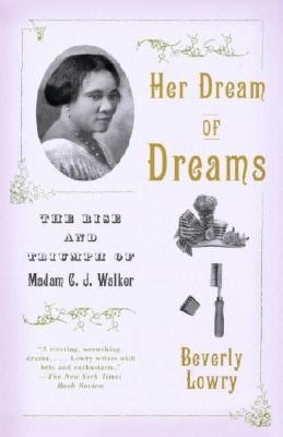 Her Dream of Dreams: The Rise and Triumph of Madam C. J. Walker