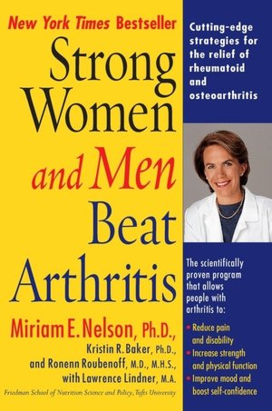 Strong Women and Men Beat Arthritis: The Scientifically Proven Program That Allows People with Arthritis to Take Charge of Their Disease