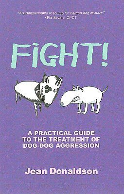 Fight!: A Practical Guide to the Treatment of Dog-Dog Aggression