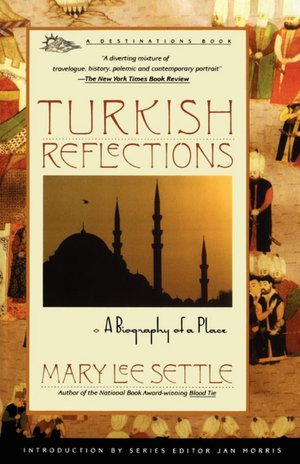 Turkish Reflections: A Biography of a Place Mary Lee Settle