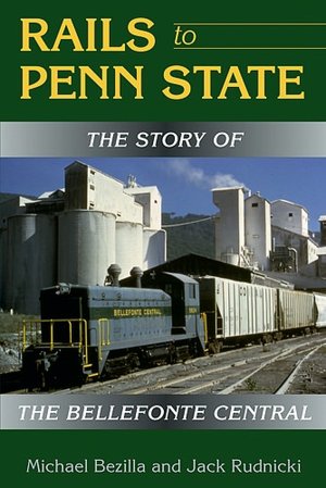 Rails to Penn State: The Story of the Bellefonte Central