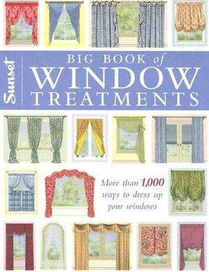 Big Book of Window Treatments: More Than 1,000 Ways to Dress Up Your Windows