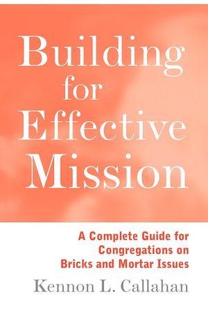 Building for Effective Mission: A Complete Guide for Congregations on Bricks and Mortar Issues