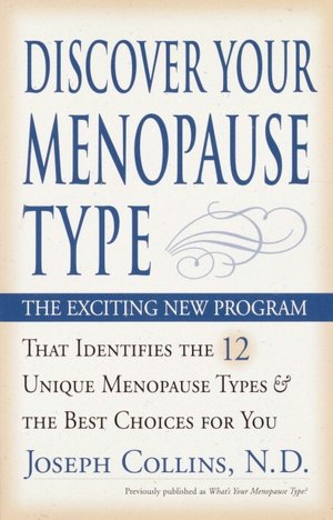 Discover Your Menopause Type: The Exciting New Program That Identifies The 12 Unique Menopause Types And The Best Choices For You