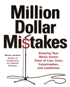 Million-Dollar Mistakes: Steering Your Music Career Clear of Lies, Cons, Catastrophes, and Landmines