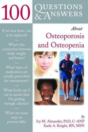 100 Questions and Answers about Osteoporosis and Osteopenia