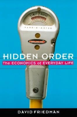 Hidden Order: The Economics of Everyday Life