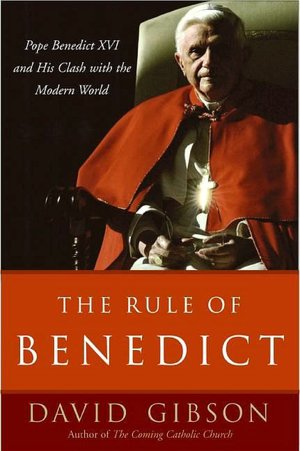 Rule of Benedict: Pope Benedict XVI and His Battle with the Modern World