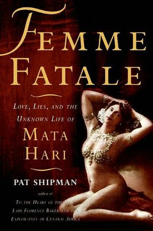 Free real book download pdf Femme Fatale: Love, Lies, and the Unknown Life of Mata Hari 9780061853166 (English Edition) by Pat Shipman