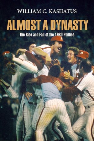 Almost a Dynasty: The Rise and Fall of the 1980 Phillies