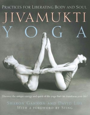 Jivamukti Yoga: Practices for Liberating Body and Soul