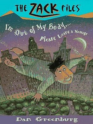 I'm out of My Body...Please Leave a Message (Zack Files Series #6)