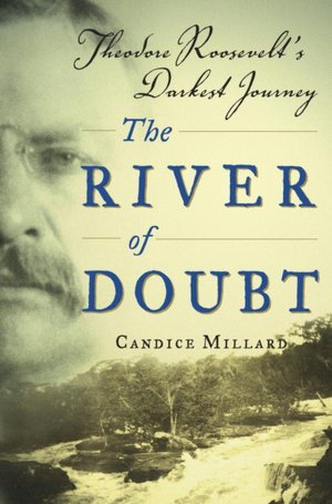 River of Doubt: Theodore Roosevelt's Darkest Journey