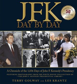 JFK: Day by Day: A Chronicle of the 1,036 Days of John F. Kennedy's Presidency